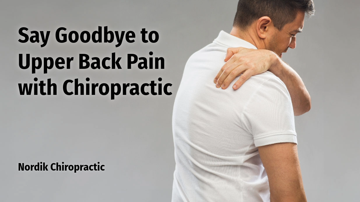 Say Goodbye to Upper Back Pain with Chiropractic - Nordik Chiropractic